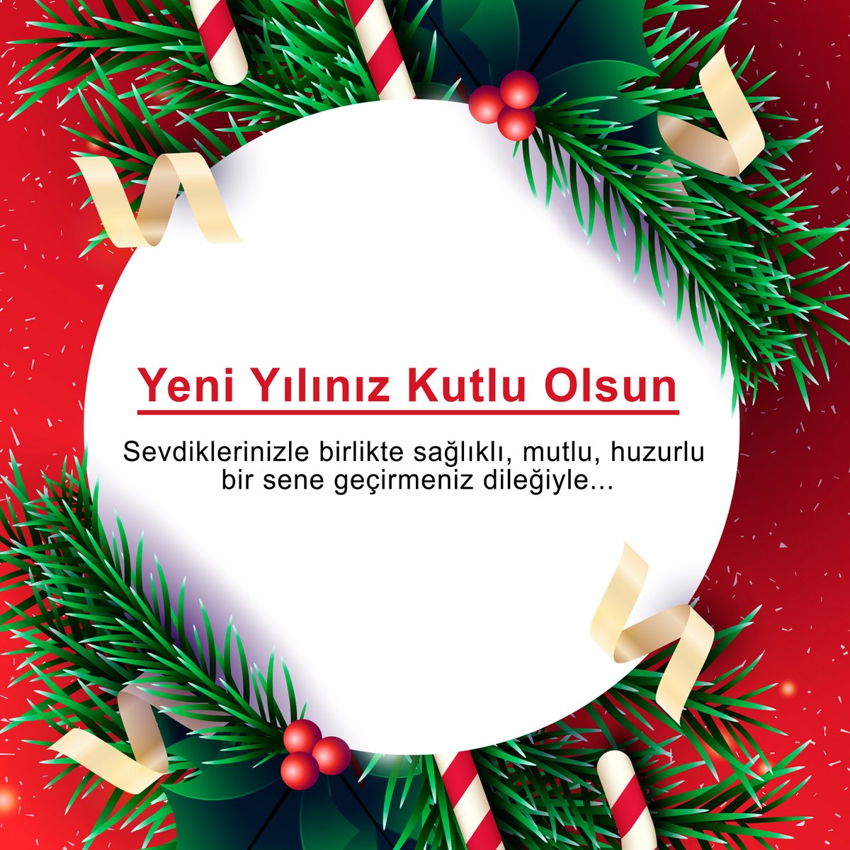 Sevdiklerinizle birlikte sağlıklı, mutlu, huzurlu 
bir sene geçirmeniz dileğiyle...