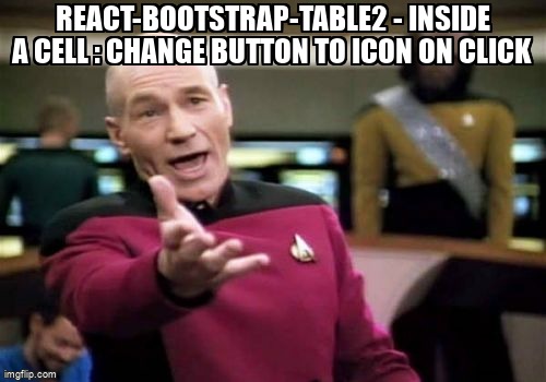 overflow_meme's tweet image. react-bootstrap-table2 - inside a cell : change button to icon on click stackoverflow.com/questions/6551… #reactbootstraptable #reactjs