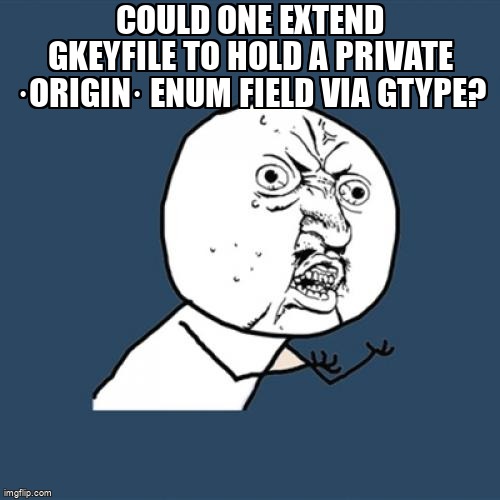 overflow_meme's tweet image. Could one extend GKeyFile to hold a private ·origin· enum field via GType? stackoverflow.com/questions/6551… #private #gobject #userdata #glib #c
