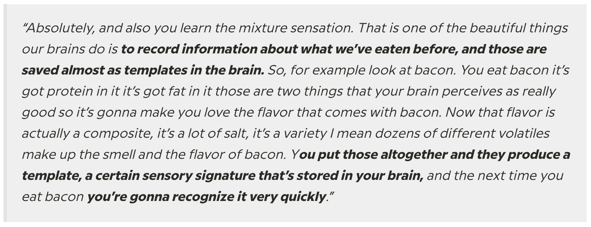 16/ The Science of Taste Lock-inThis idea — taste lock-in — led me to an interesting podcast with Linda Bartoshuk, PhD. During the podcast, Dr. Bartoshuk explained why our brains love certain tastes. Turns out the brain creates “templates” of flavors and tastes we enjoy.