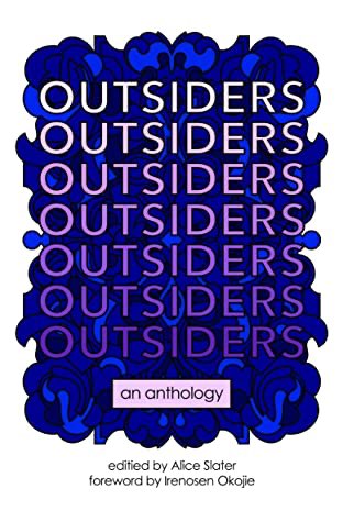 Best Book That’s Kind of a Cheat Because I’m in it But Also All the Other Stories Are Too Brilliant Not to Include It: Outsiders,  @alicemjslater (editor)