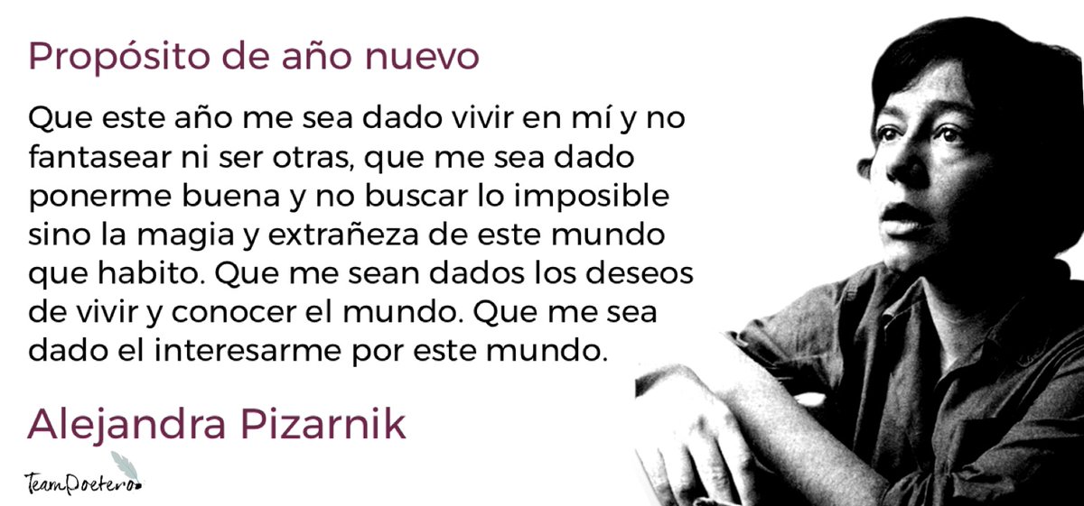 “Propósito de año nuevo” 

Alejandra Pizarnik
(Argentina, 1936-1972)