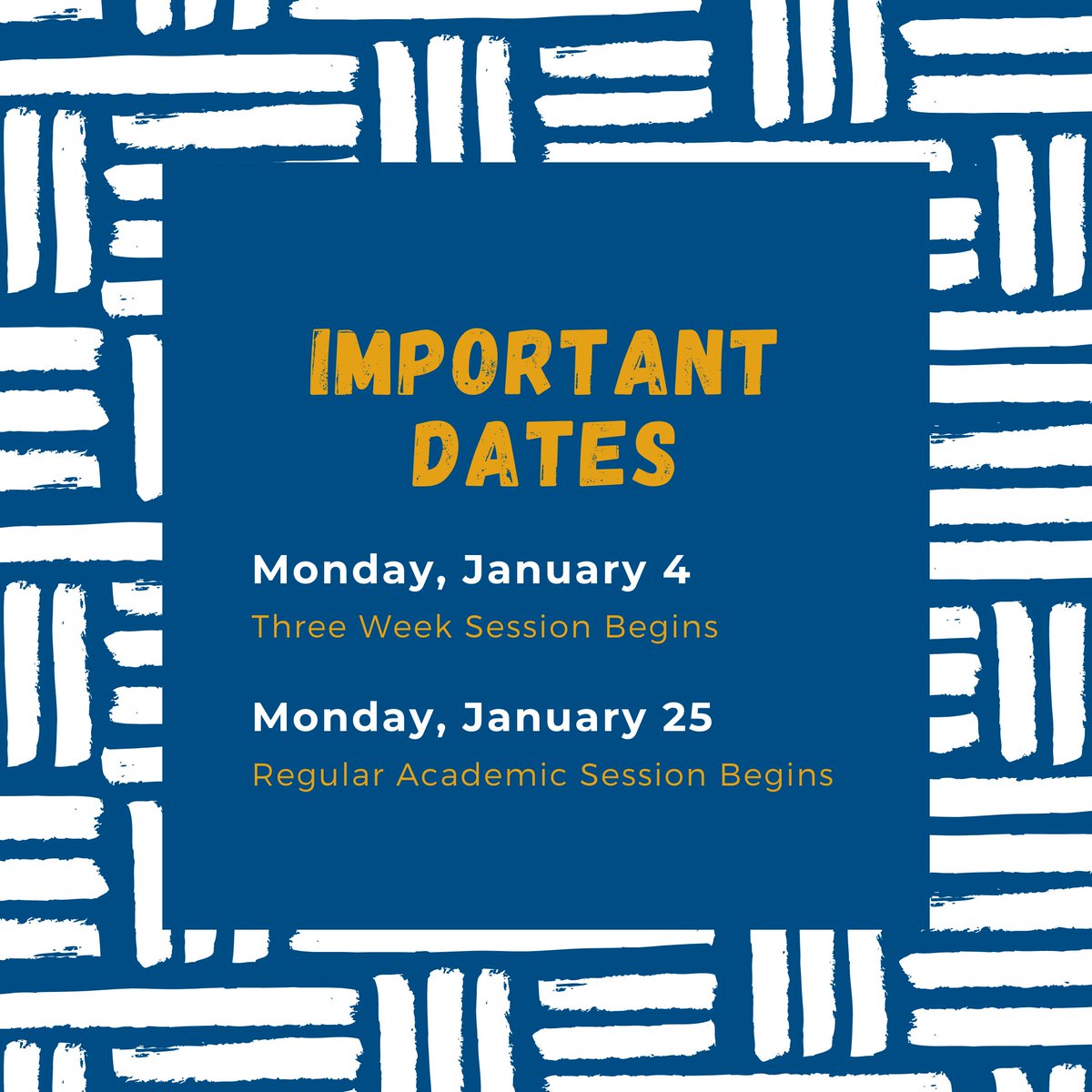 Important Dates:

Monday, January 4 - Three Week Session Begins

Monday, January 25 - Regular Academic Session Begins