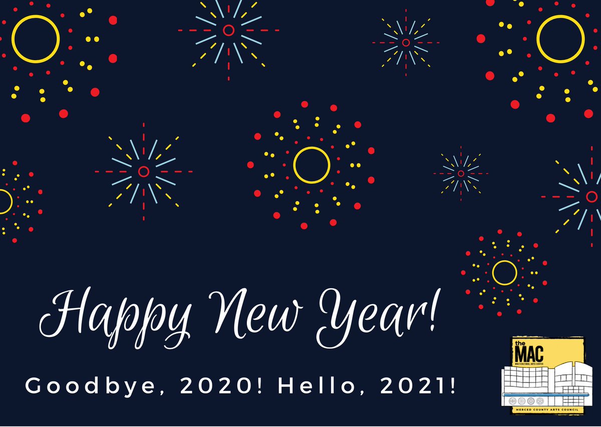 artsmerced's tweet photo. Happy New Year's Eve from all of us at the MAC! In 2021 we look forward to welcoming you back to the MAC &amp; continuing to enjoy new exhibitions, in-person classes &amp; workshops &amp; LIVE in-person events with you. Wishing you a happy, safe &amp; inspiring #NewYear! #goodbye2020 #hello2021 https://t.co/t0tjkH8ooL