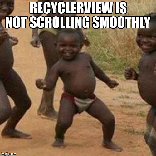 overflow_meme's tweet image. RecyclerView is not scrolling smoothly stackoverflow.com/questions/6523… #androidcoordinatorlayout #androidadapter #androidrecyclerview #android