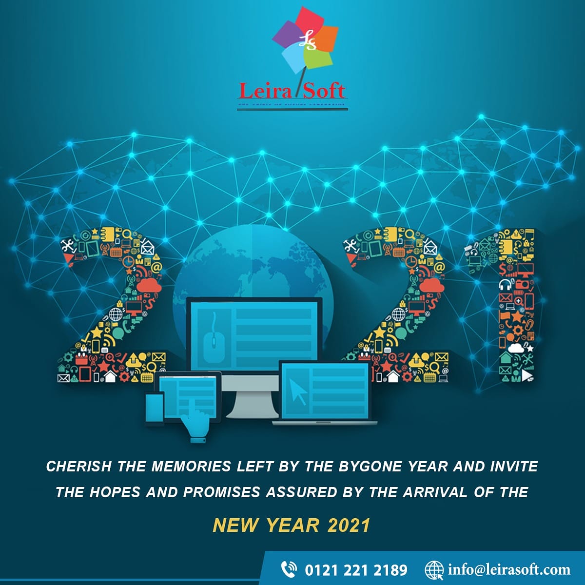 To a New Year full of new possibilities, even though I’m sure we’ll just do the same old stuff anyway.
Happy New Year and good luck in the next year! We’ll both need it! Happy New Year 2021!!
Call 01212212189 
 info@leirasoft.com 
#Leirasoft #HappyNewyear #NewYear2021 #webdesign