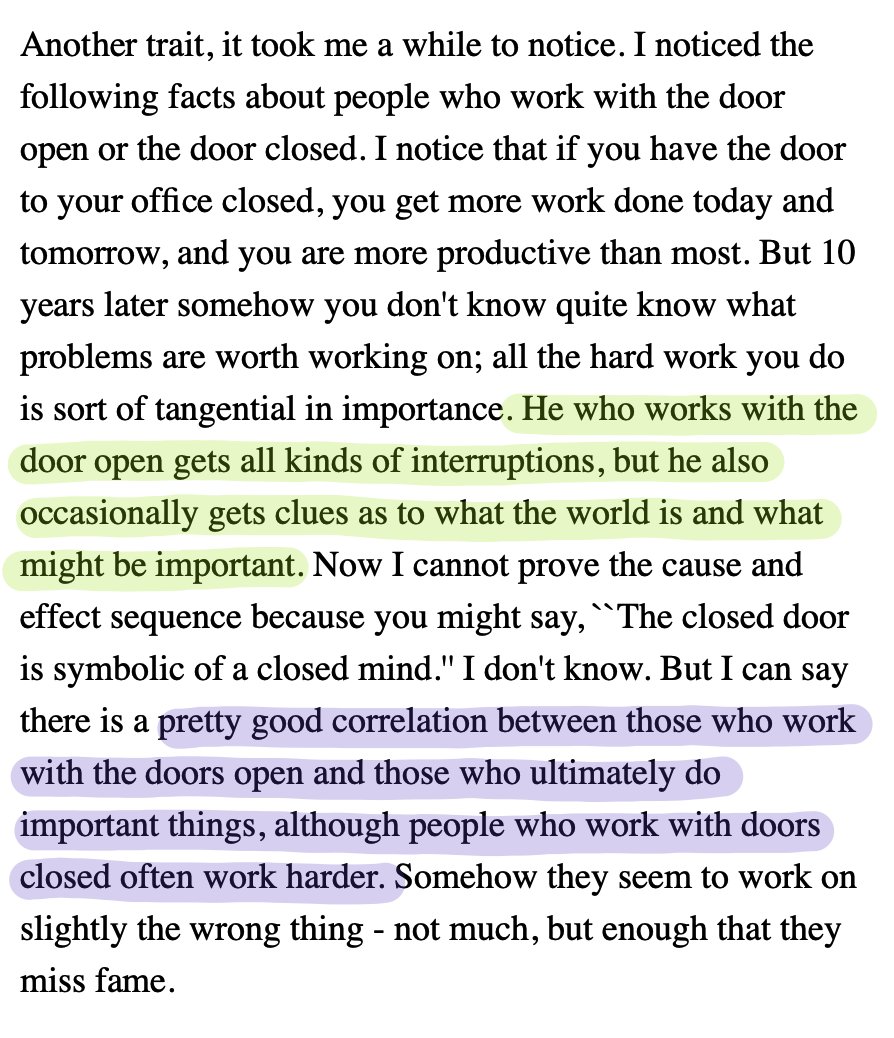 The mathematician Richard Hamming wrote about the tension between keeping your door open vs. keeping it closed.He said: On any given day, you'll get more done if you work with the door closed. But over the long arc of time, you'll achieve more if you work with the door open.