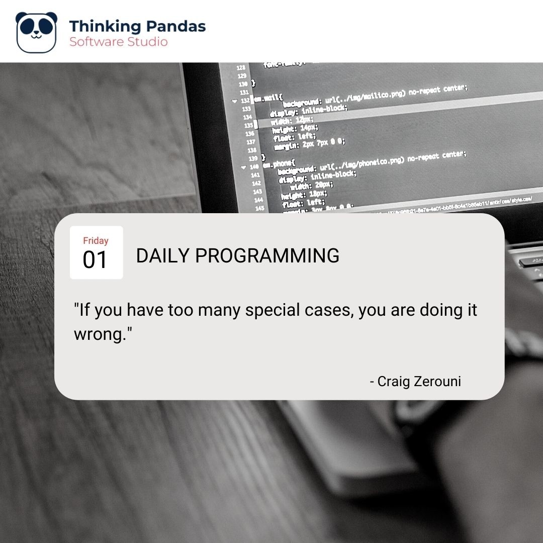 ThinkingPandas's tweet image. If you have too many special cases, you are doing it wrong. -Craig Zerouni #DailyProgramming