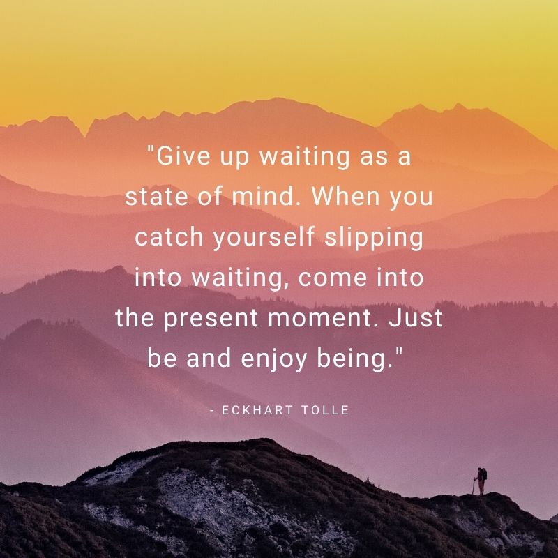 EckhartTolle's tweet image. &quot;Give up waiting as a state of mind. When you catch yourself slipping into waiting, come into the present moment. Just be and enjoy being.&quot;  - Eckhart Tolle