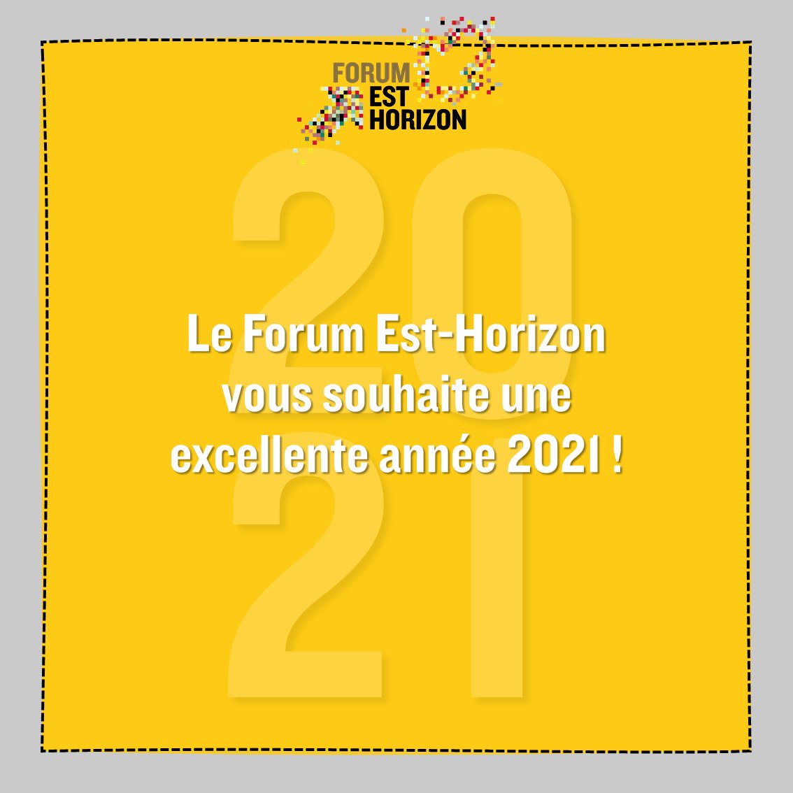 Le Forum Est-Horizon vous souhaite une excellente année 2021 !

⚠️ QUESTIONNAIRE DE SATISFACTION DISPONIBLE ⚠️
urlz.fr/eBiV