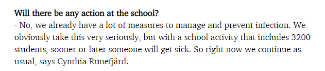 An example: Reactions to a school outbreak in Finland and in Sweden in August.- Finland: Quarantine and move the exposed adults and children to distance learning.- Sweden: 'We take it very seriously but continue as usual.'