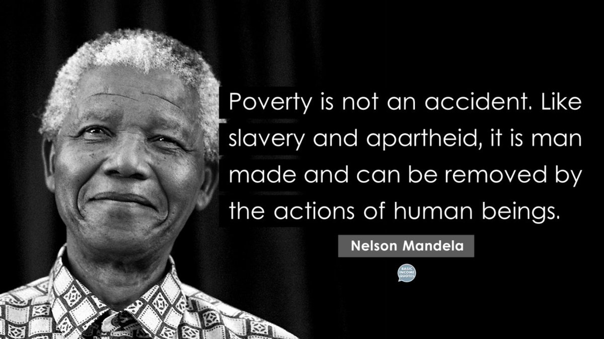 Poverty is not an accident. Like slavery and apartheid, it is man made and can be removed by the actions of human beings.