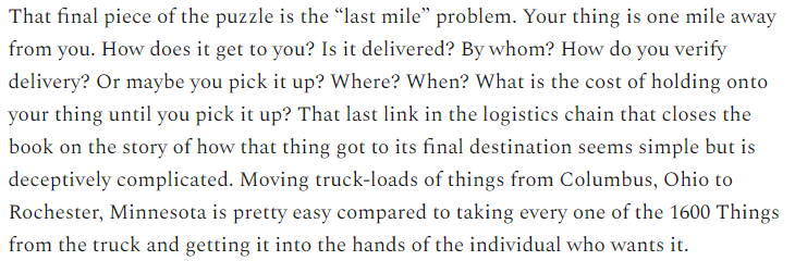 The "last mile" problem is a big one. I'm probably even simplifying it beyond recognition here.Companies spend billions on solving the last mile problem.