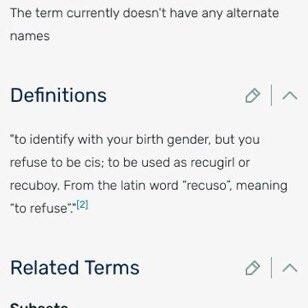 Recugender positivity post"To identify with your birth gender, but you refuse to be cis; to be used as recugirl or recuboy. From the latin word 'recuso', meaning 'to refuse'."Putting this here because the transphobes have vandalized this page on the source wiki