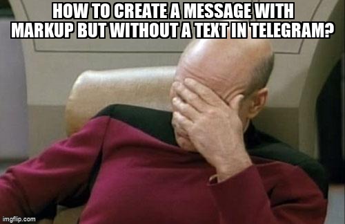 overflow_meme's tweet image. How to create a message with markup but without a text in telegram? stackoverflow.com/questions/6552… #telegrambot #pythontelegrambot #telegram