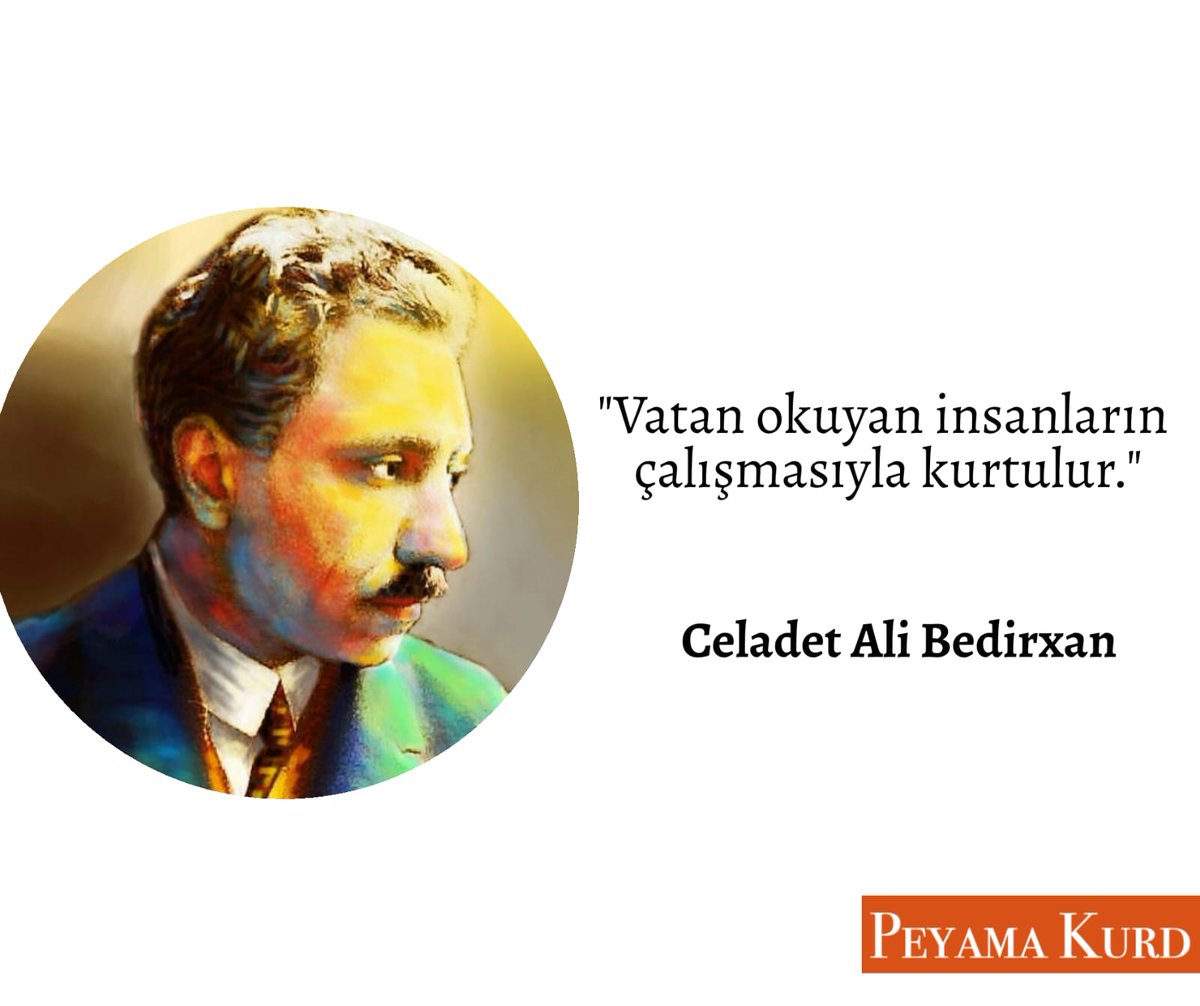 Vatan okuyan insanların çalışmasıyla kurtulur.

#CeladetAliBedirxan