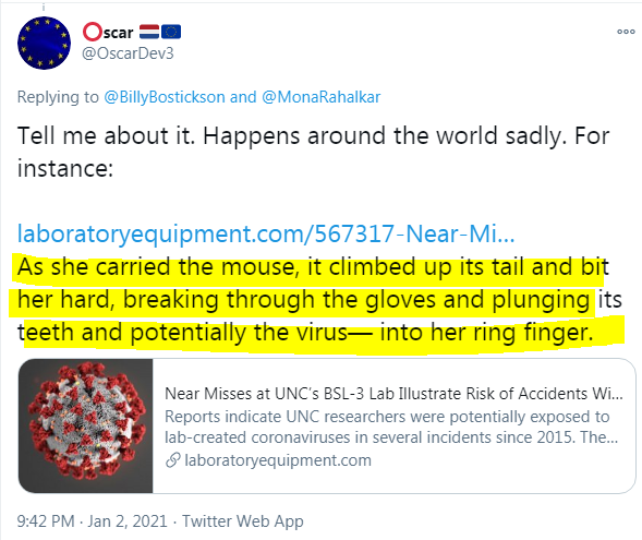 18. Whether Experimental lab mice were sold by WIV or other lab employees OR a lab researcher got bitten by one, we cannot know for sure as yet https://www.nationalreview.com/corner/nothing-to-see-here-just-labs-in-china-being-sloppy-with-biological-disposal/and https://twitter.com/OscarDev3/status/1345379856796803072and https://www.laboratoryequipment.com/567317-Near-Misses-at-UNC-s-BSL-3-Lab-Illustrate-Risk-of-Accidents-With-Coronaviruses/and https://www.globaltimes.cn/content/1179747.shtml