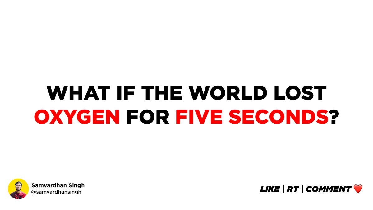 What if the world lost oxygen for five seconds?Continue to read this thread...It will blow up your mind!