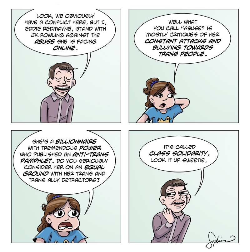 I made that strip when Eddie Redmayne came out in the media in support of TERF in chief JK Rowling. When I heard that Eddie Izzard did the same today, I figured it was worth reposting...