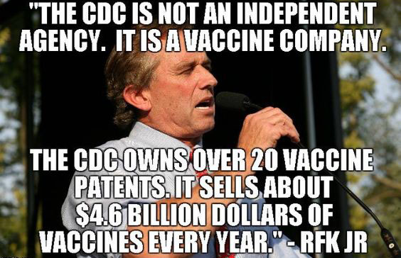 @TO_CCL @lizzywales @AlbertoThomas 'The CDC is not an independent agency. It is a Vaccine Company. The CDC owns over 20 vaccine patents. It sells about $4.6billion dollars of vaccines every year.'- Robert F. Kennedy Jr.