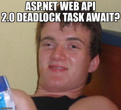overflow_meme's tweet image. Asp.net Web Api 2.0 Deadlock Task await? stackoverflow.com/questions/6554… #csharp #deadlock #aspdotnetwebapi2 #asyncawait