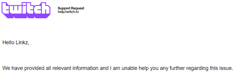 linkzvr's tweet image. I have no words...

@Twitch @TwitchSupport 

You literally have one of your "Partners" BEGGING for your help...and this is the kind of response you give....

Just....wow...