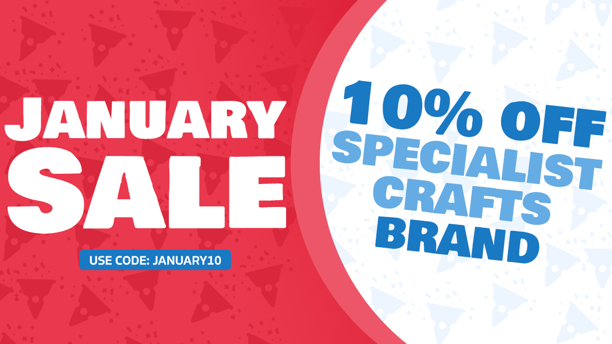 Make sure you don't miss out on our January sale. Enter discount code 'January10' at the checkout for 10% off on all Specialist Crafts branded products. Happy New Year!