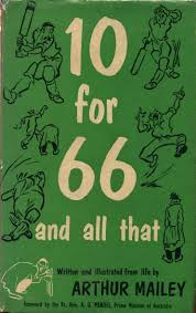 On a not too successful tour of England in 1921, he ended with figures of 28-4-66-10 against Gloucestershire. That ensured that his autobiography would be titled 10 for 66 and All That.