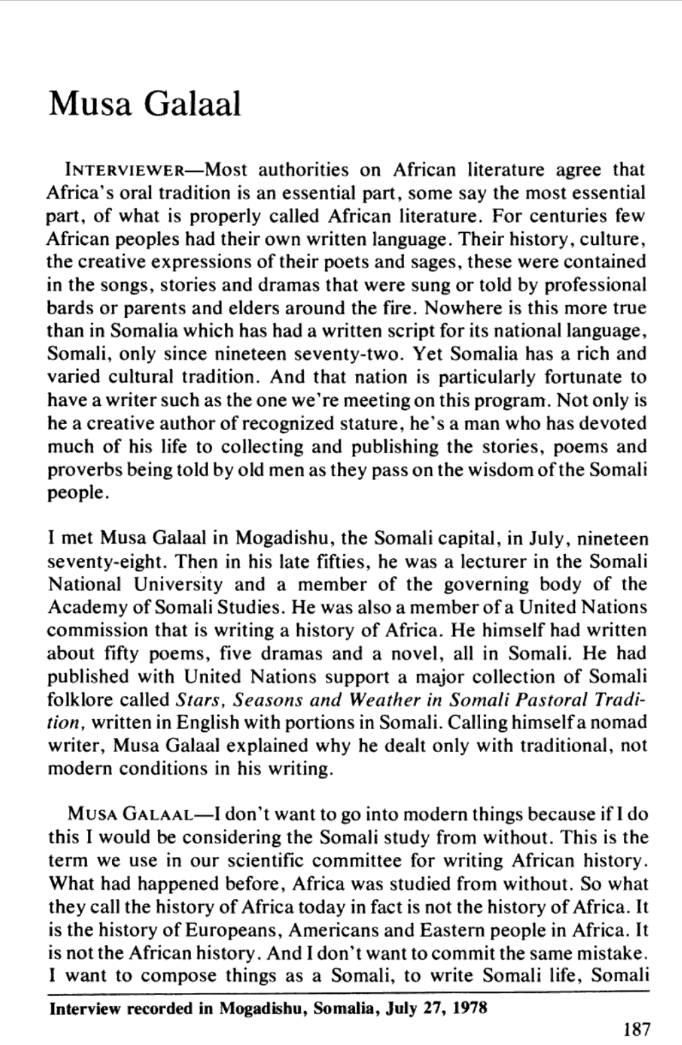 Here is a great interview with Galaal only a few years before he passed:"What they call the history of Africa today in fact is not the history of Africa. It is the history of Europeans, Americans and Eastern people in Africa... I want to compose things as a Somali..."