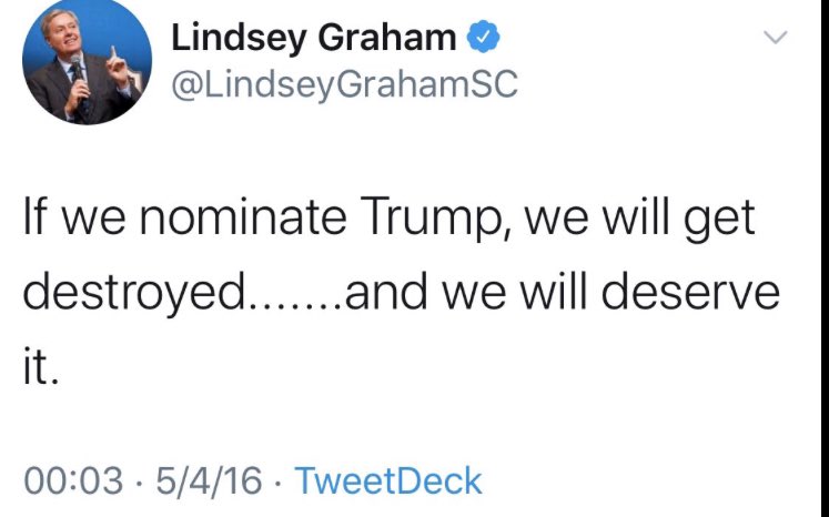 . @LindseyGrahamSC famously tweeted in May of 2016: “If we nominate Donald Trump, we will get destroyed...and we will deserve it.”