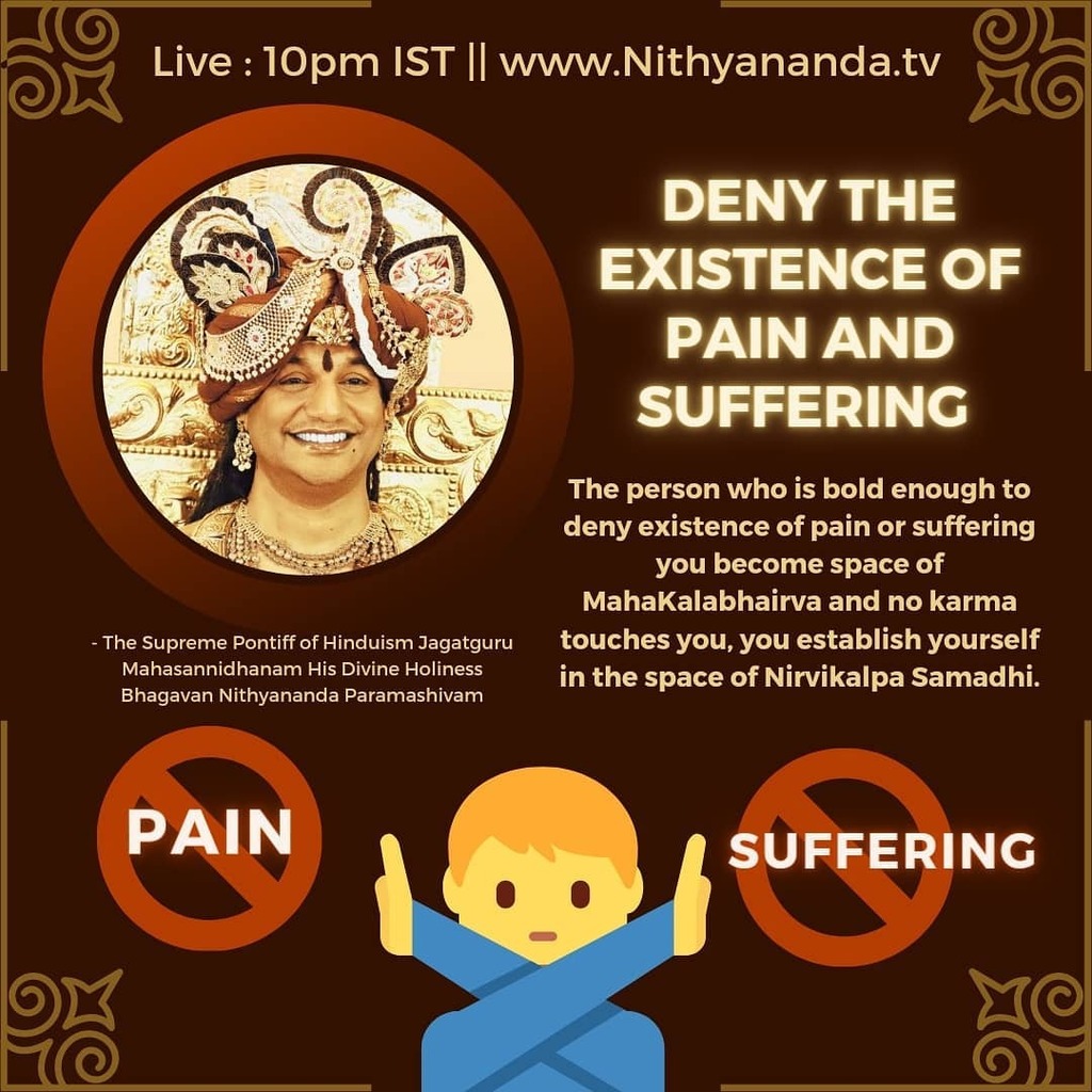 SriNithyananda's tweet photo. Deny the existence of pain and suffering!
THE PERSON, BEING, WHO IS BOLD ENOUGH TO DENY THE EXISTENCE OF SUFFERING AND PAIN IN YOUR LIFE EVEN IF YOUR MIND BRAINWASHES YOU AND FORCES YOU TO BELIEVE THAT SUFFERING EXISTS, IN FRONT OF THAT MIND, IF YOU BOLDLY STAND AND TERRORIS… https://t.co/rUktDxCGku