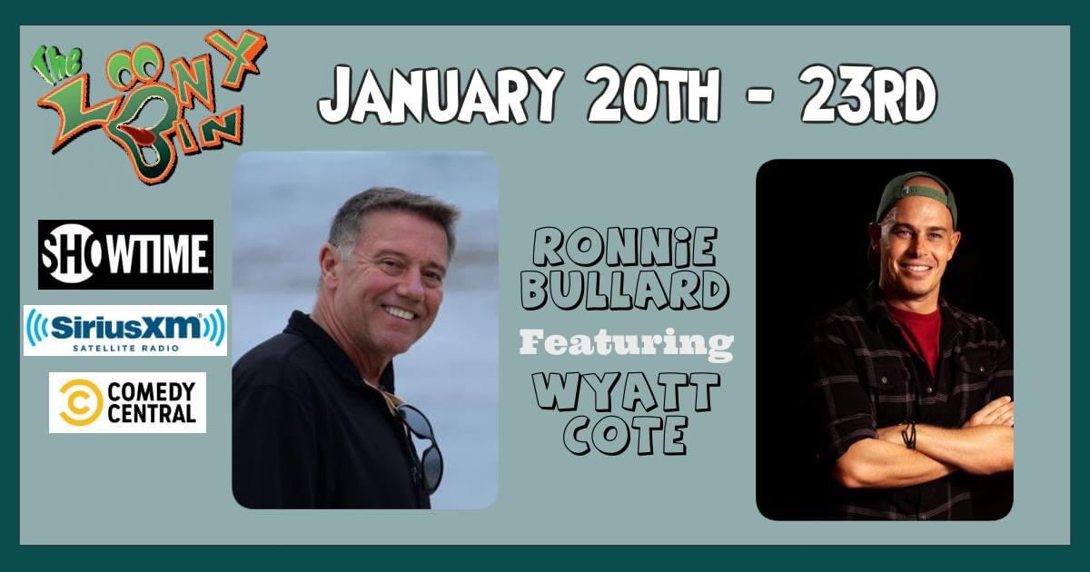 January 20th - 23rd: We have Ronnie Bullard headlining, Wyatt Cote featuring, and Steve Gammill hosting!