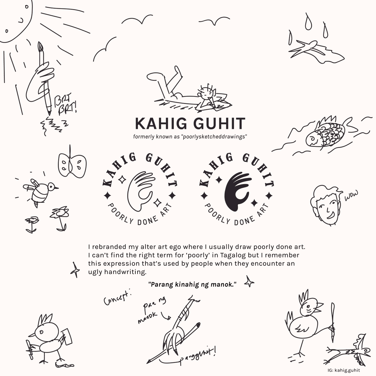 Rebranded one of my art alter ego 'poorlysketcheddrawings' to 'kahig guhit' because a bumble person told me na sobrang haba daw :> 

I'll be posting new poorly done art soon there! So give it a follow on IG: kahig.guhit 

#artph 