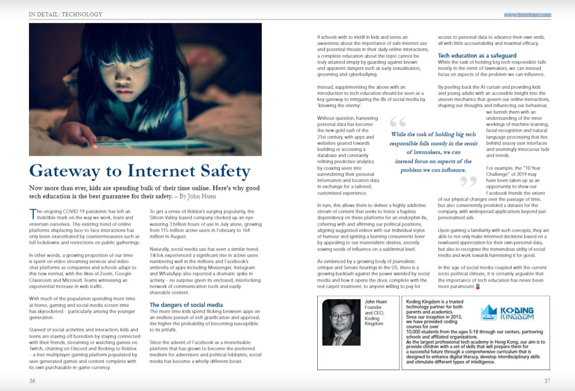 KodingOfficial's tweet image. Our founder John Huen put together a piece on the importance of tech education as a gateway to ensuring safe internet use in kids and teens, as featured in the @Britchamhk&apos;s quarterly magazine! 

Full article: bit.ly/britchamKK

#STEM #coding #kodingkingdom