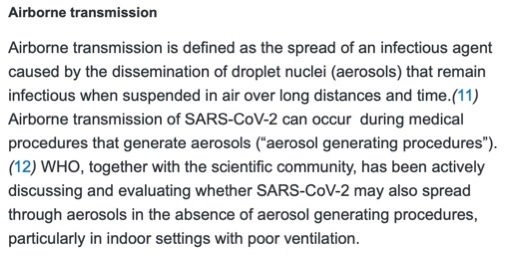 Airborne transmission: the spread of an infectious agent caused by the dissemination of droplet nuclei (aerosols) that remain infectious when suspended in air over long distances+time. Airborne transmission of SARS-CoV-2 can occur during medical procedures that generate aerosols.
