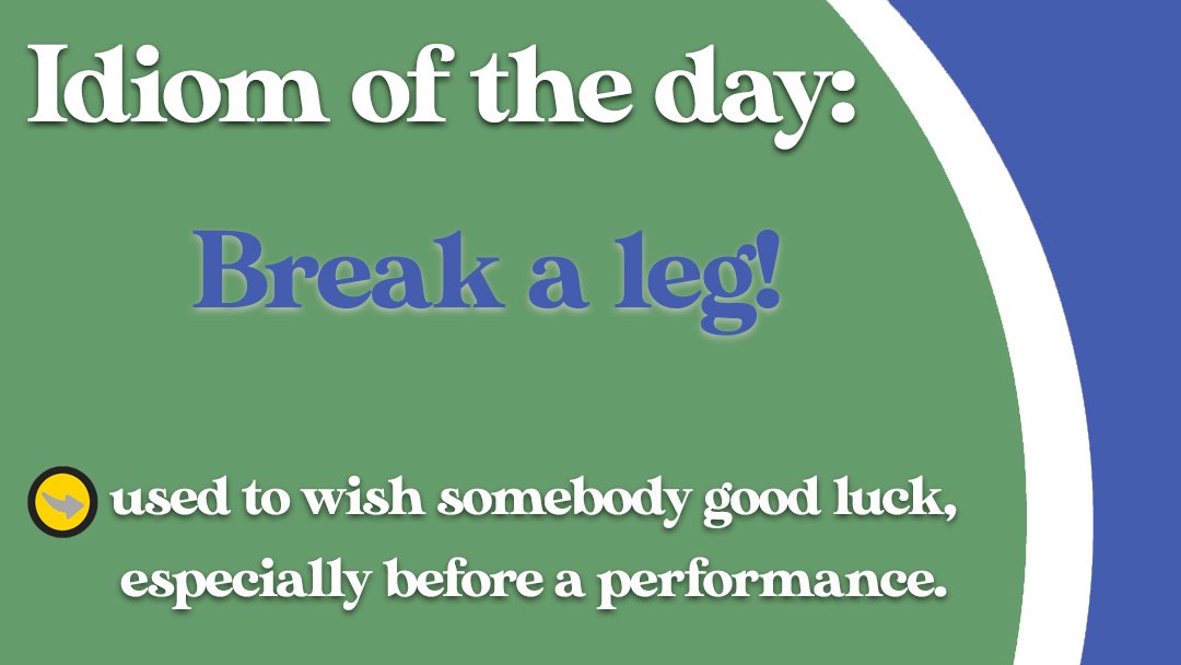 The English on Twitter: "Today's idiom is 'BREAK A LEG!'🦵🤞🍀 ✴️Example: Break a leg, and I'll join you on stage later. #idiom #idiomoftheday #idioms #idiomas #breakaleg #englishphrases #idiomaticexpressions ...