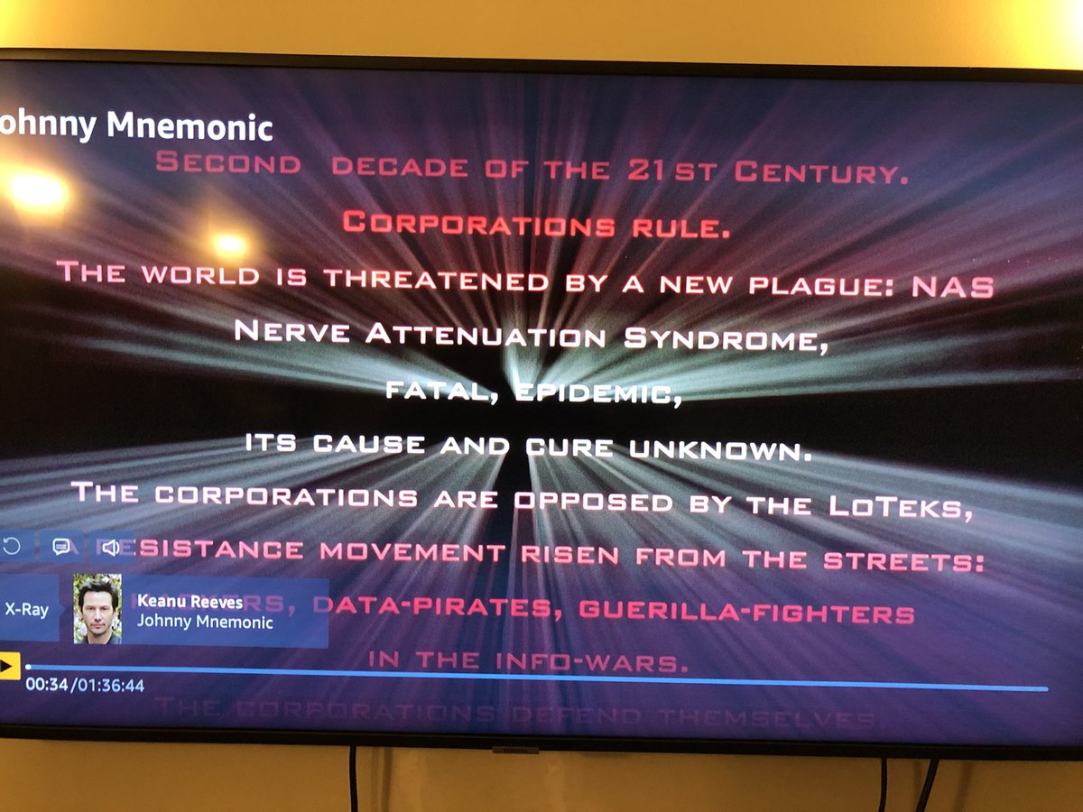 mattyangking's tweet photo. Slap on Johnny Mnemonic because it’s set in 2021. Here’s the opening crawl.

“The second decade of the 21st century. Corporations rule. The world is threatened by a new plague: NAS Nerve Attenuation Syndrome, fatal, epidemic, its cause and cure unknown. The corporations... https://t.co/hOV8NNZDlt