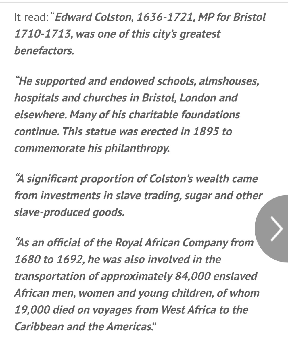 I am wary of idea of removing lots of statues. Colston one special case: his record, the scale of his veneration in Bristol, and extended local campaign. (It was a failure of local politics where even new plaque got stuck). This was the more pro-Colston of the two drafts