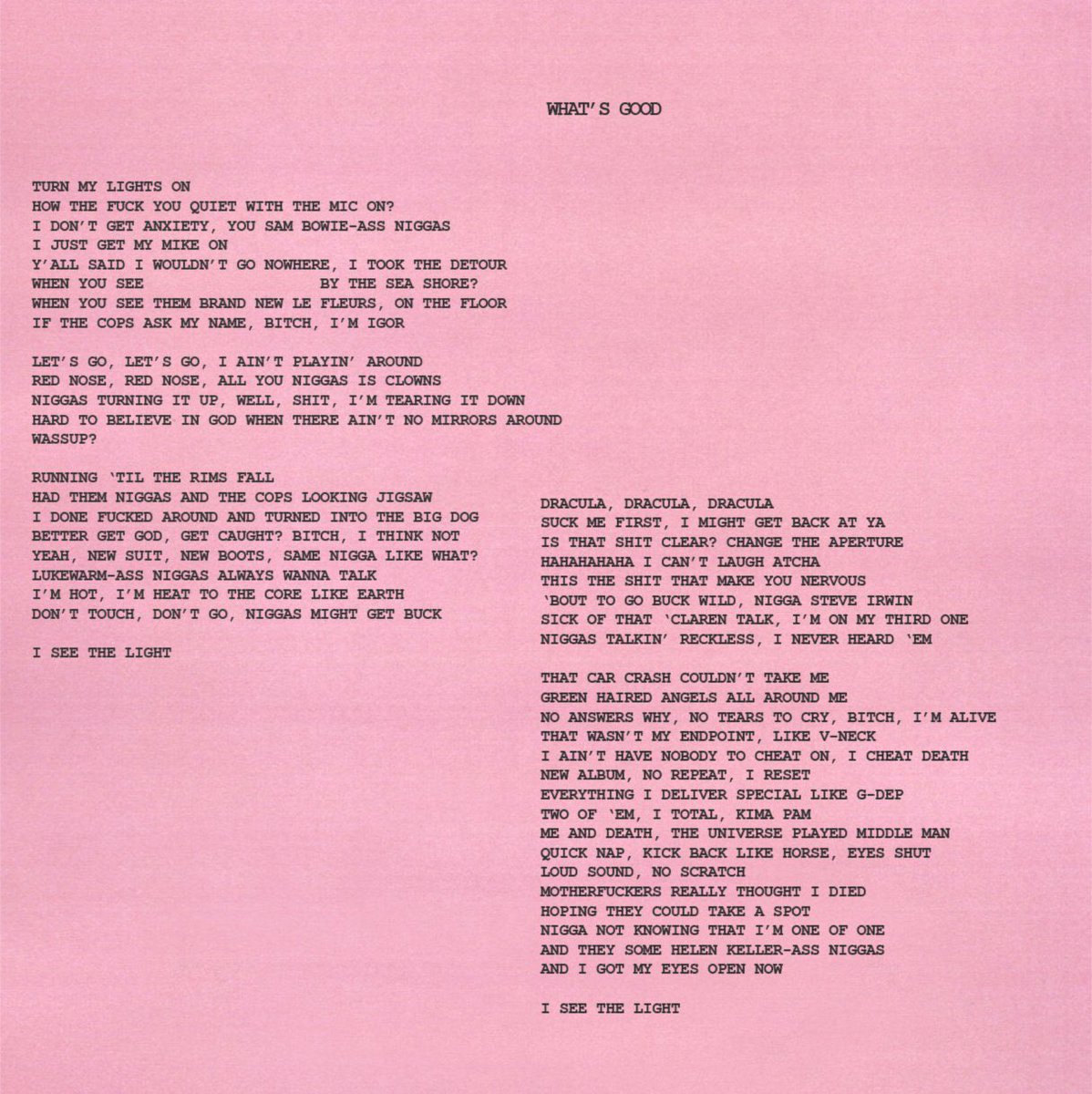 WHAT’S GOOD:the manic state reappears but he seems more in control, he’s angry at the world and it’s basically just an ignorant track. IGOR has a eureka moment about this whole situation on this song, which is displayed when slowthai has a cameo saying “i see the light”.