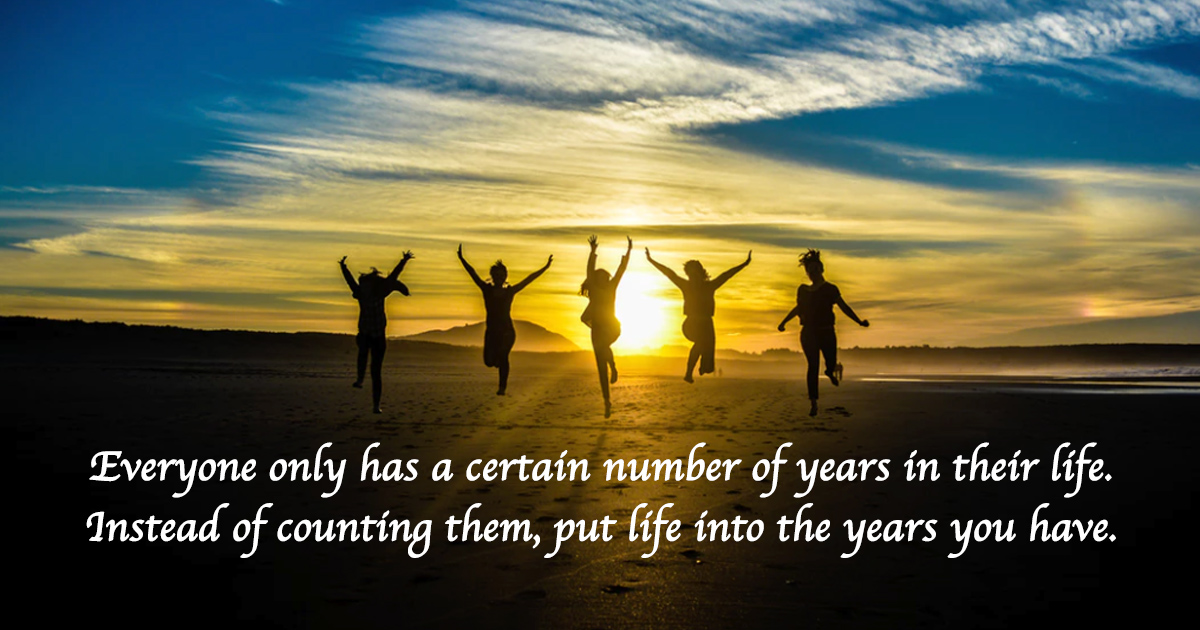 PACremation's tweet photo. Everyone only has a certain number of years in their life. Instead of counting them, put life into the years you have. https://t.co/xLtPwenaT1