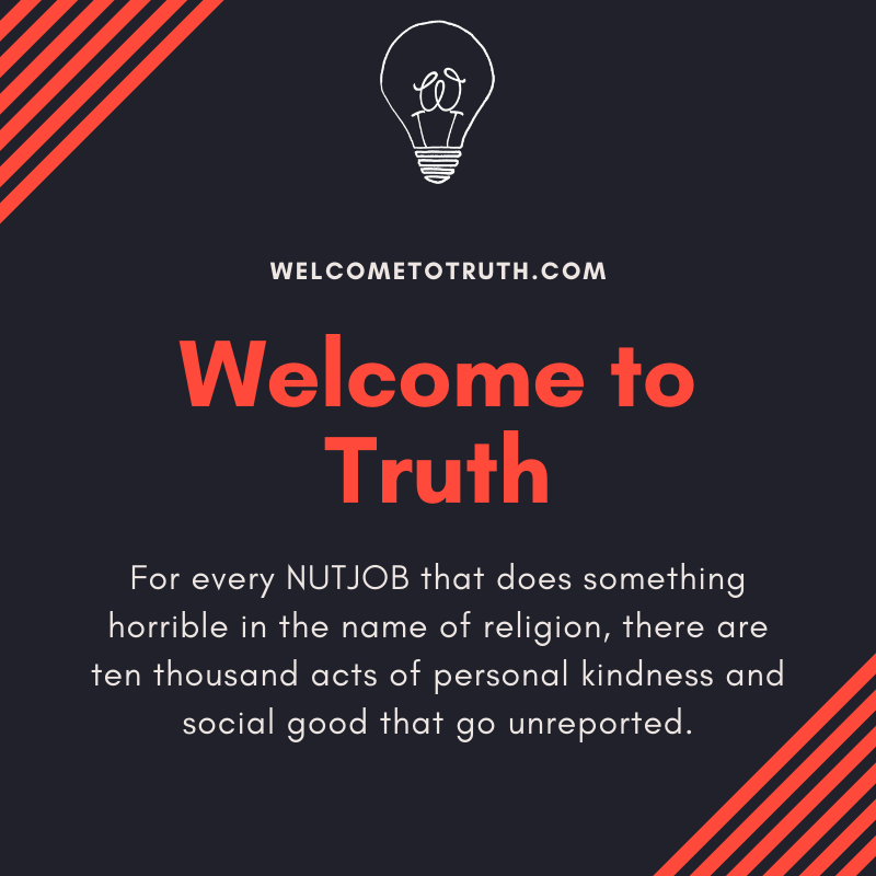 WelcomeToTruth_'s tweet photo. For Every NUTJOB that Does Something Horrible in the Name of Religion, There Are 10,000 Personal Acts of Kindness And Social Good That Go Unreported. #GodIsReal #WelcomeToTruth #ReligionIsGood #ChristianApologetics #Apologetics #Jesus https://t.co/f8LGHbMWd2