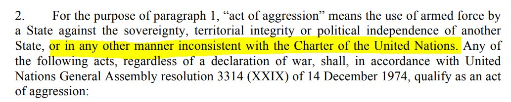 As a final note, aggression is defined in the Rome Statute of the International Criminal Court as being the use of armed force against another state OR in a manner inconsistent with the UN Charter - which prohibits the use of unauthorized force except in the case of self-defense.