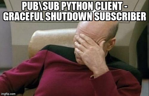 overflow_meme's tweet image. Pub\Sub Python Client - Graceful shutdown subscriber stackoverflow.com/questions/6576… #googlecloudpubsub #publishsubscribe #pypubsub