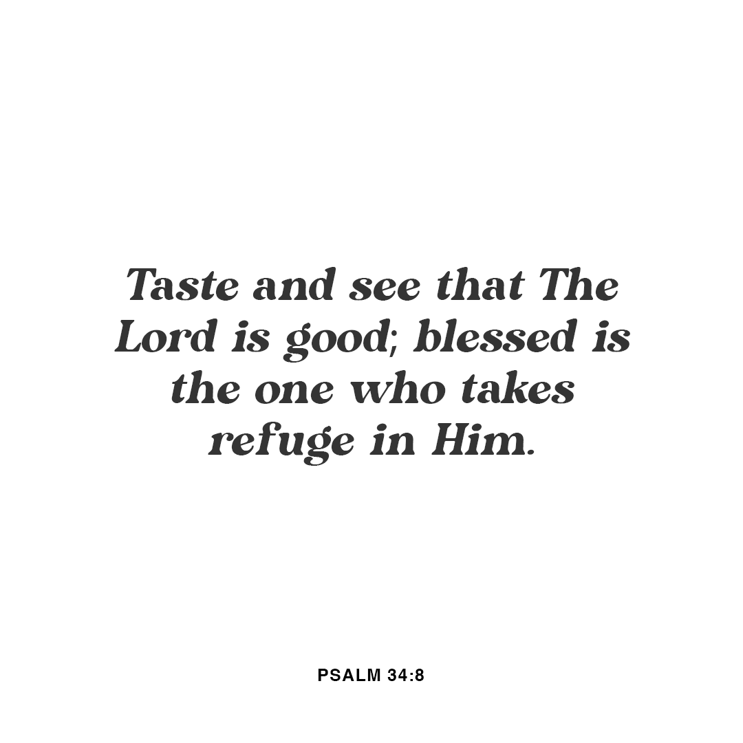 YouVersion's tweet photo. Taste and see that the Lord is good; blessed is the one who takes refuge in him. - Psalm 34:8 https://t.co/LWeLcPW3hs