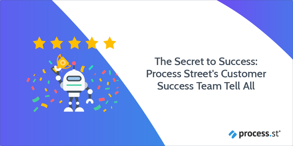 The Secret to Success: Process Street's Customer Success Team Tell All | Process Street | Checklist, Workflow and SOP Software buff.ly/2Xc44RL