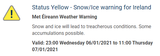 MetEireann's tweet photo. Status Yellow - Snow/Ice warning for Ireland

Snow and ice will lead to treacherous conditions. 
Some accumulations possible.

Valid: 23:00 Wednesday 06/01/2021 to 11:00 Thursday 07/01/2021

For more information on warnings and advisories:
https://t.co/Xg3aMJlyuS https://t.co/CspxQJp3uP