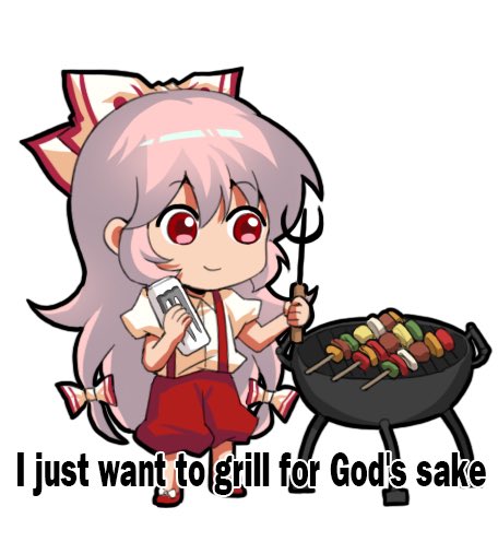 I just want to grill for God's sake