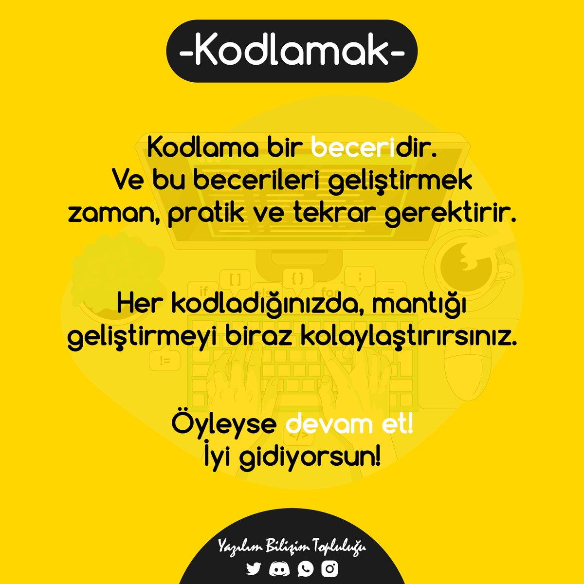 😎 Pes etmek bize göre değil!
💬 Size göre Kodlamak nedir?