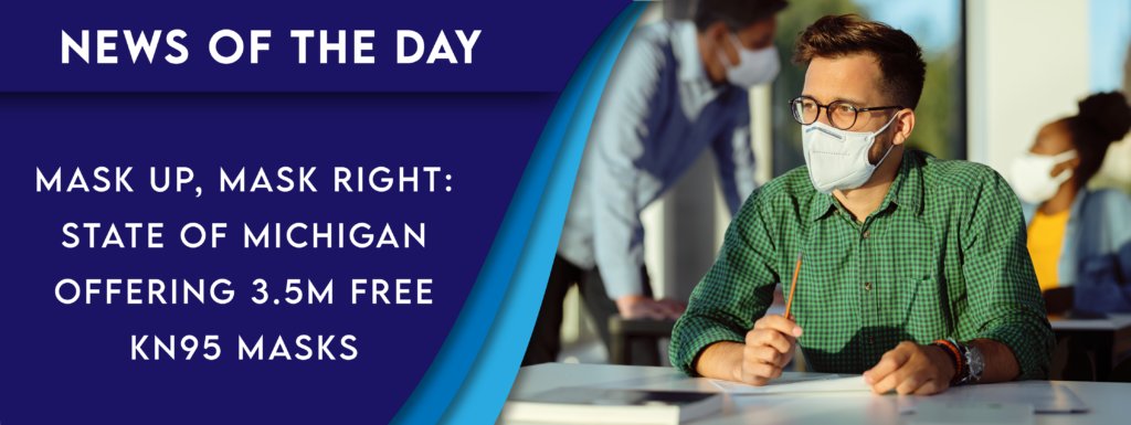 DetroitChamber's tweet photo. #ChamberNewsOfTheDay: @MichiganHHS will distribute 3.5 million free #KN95 masks as part of the state's #MaskUpMaskRight campaign to help Michiganders limit the spread of #COVID19. https://t.co/sX2icEsQVJ https://t.co/7b3cFzcx5p