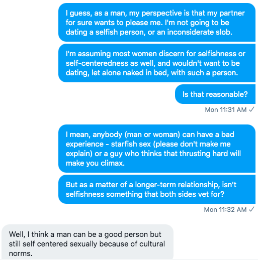 Sex often goes like this:A bit of foreplay, sometimes the guy will try to please you to warm you up. Usually 10 minutes or less. Then he will have sex with you until he orgasms. Usually, he doesn’t ask the woman if she’s orgasmed or even enjoyed it.Me: I don't think so2/4